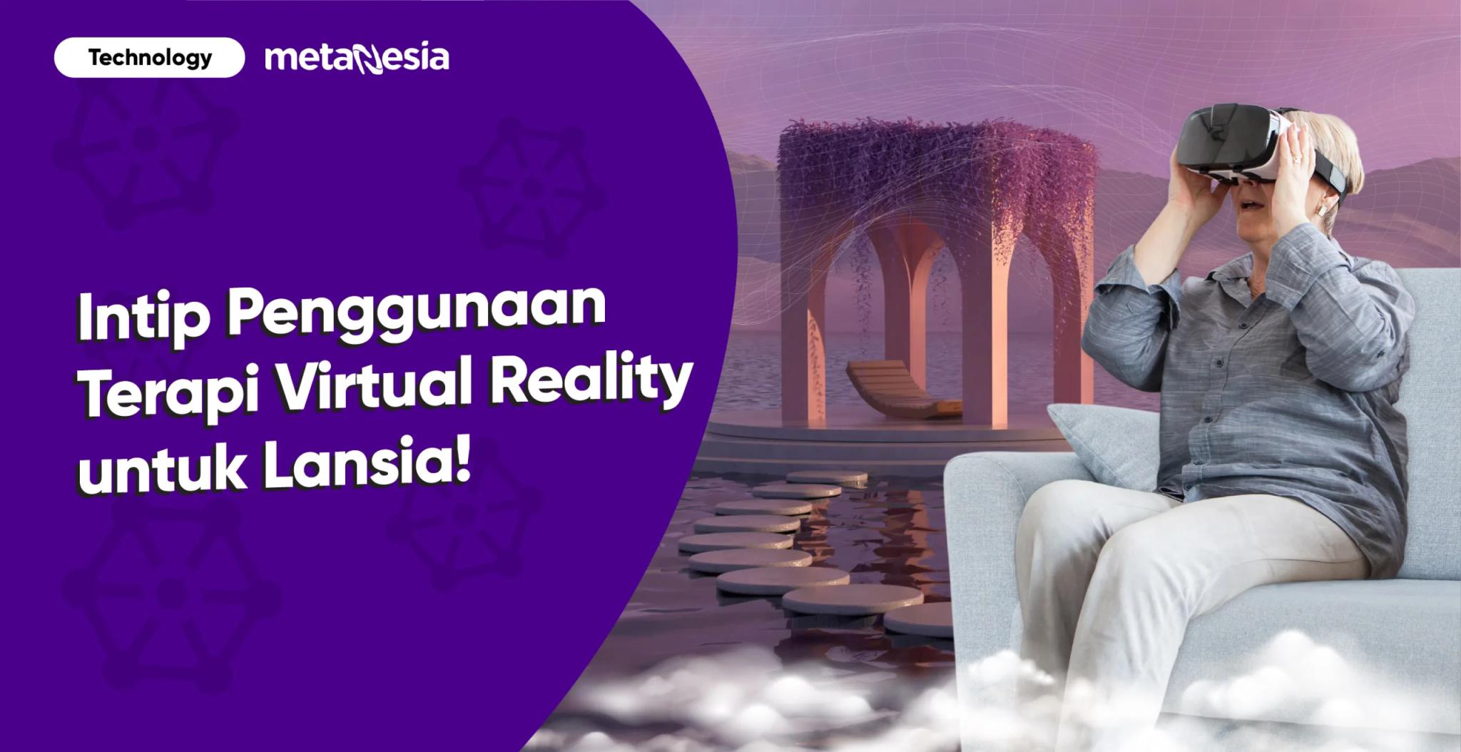 Intip Penggunaan Terapi Virtual Reality yang Cocok untuk Lansia!
