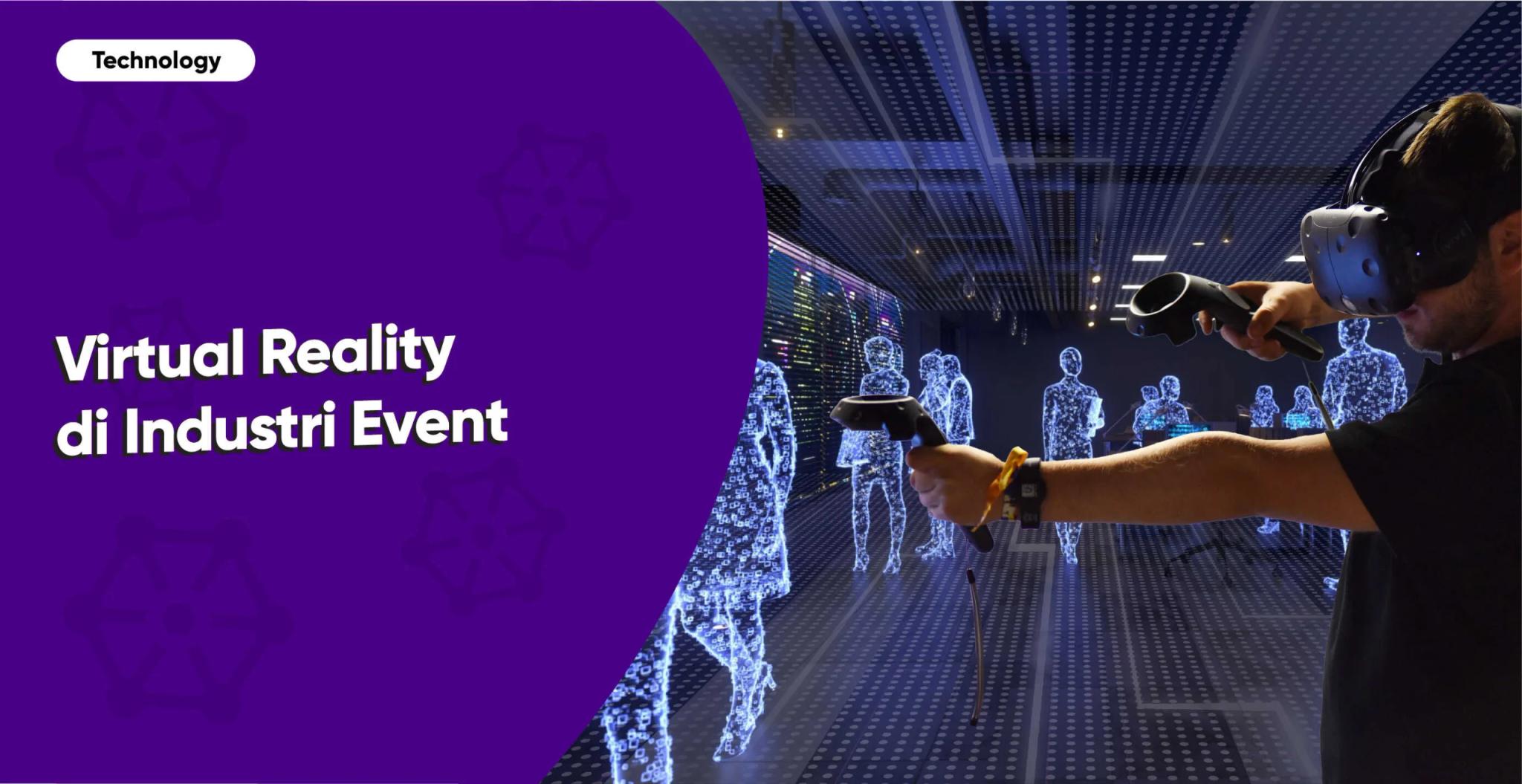 Bagaimana Event Organizer Dapat Menerapkan VR di Industri Event