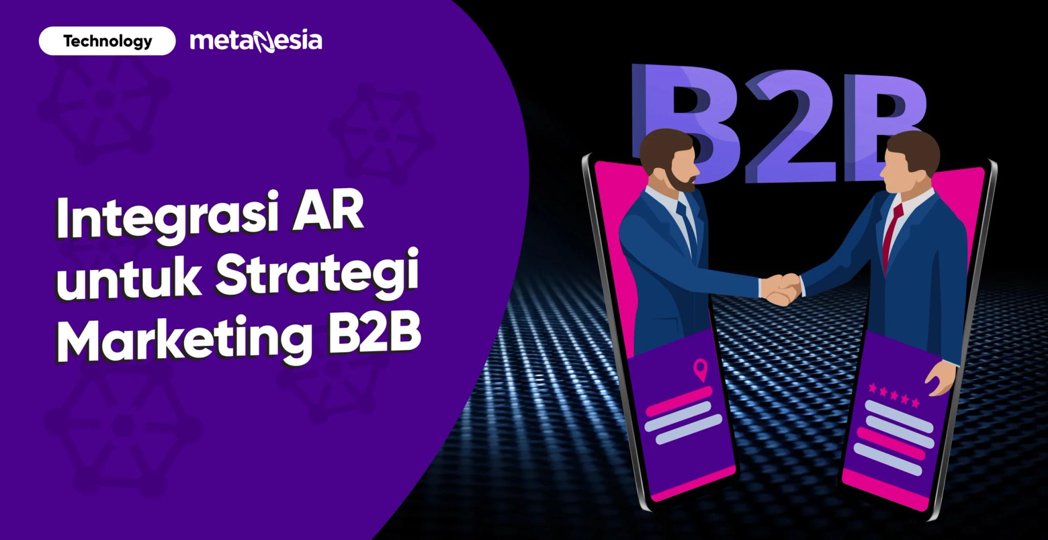 Integrasi AR untuk Strategi Marketing B2B dan Tantangannya