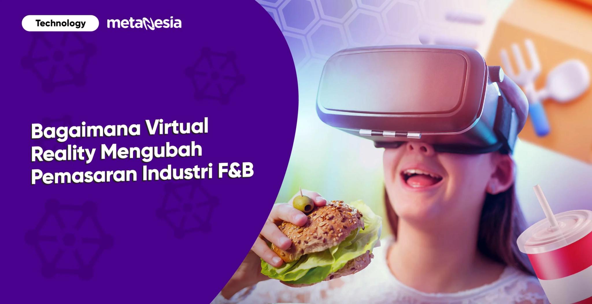Melihat Bagaimana Virtual Reality Mengubah Marketing Industri F&#038;B