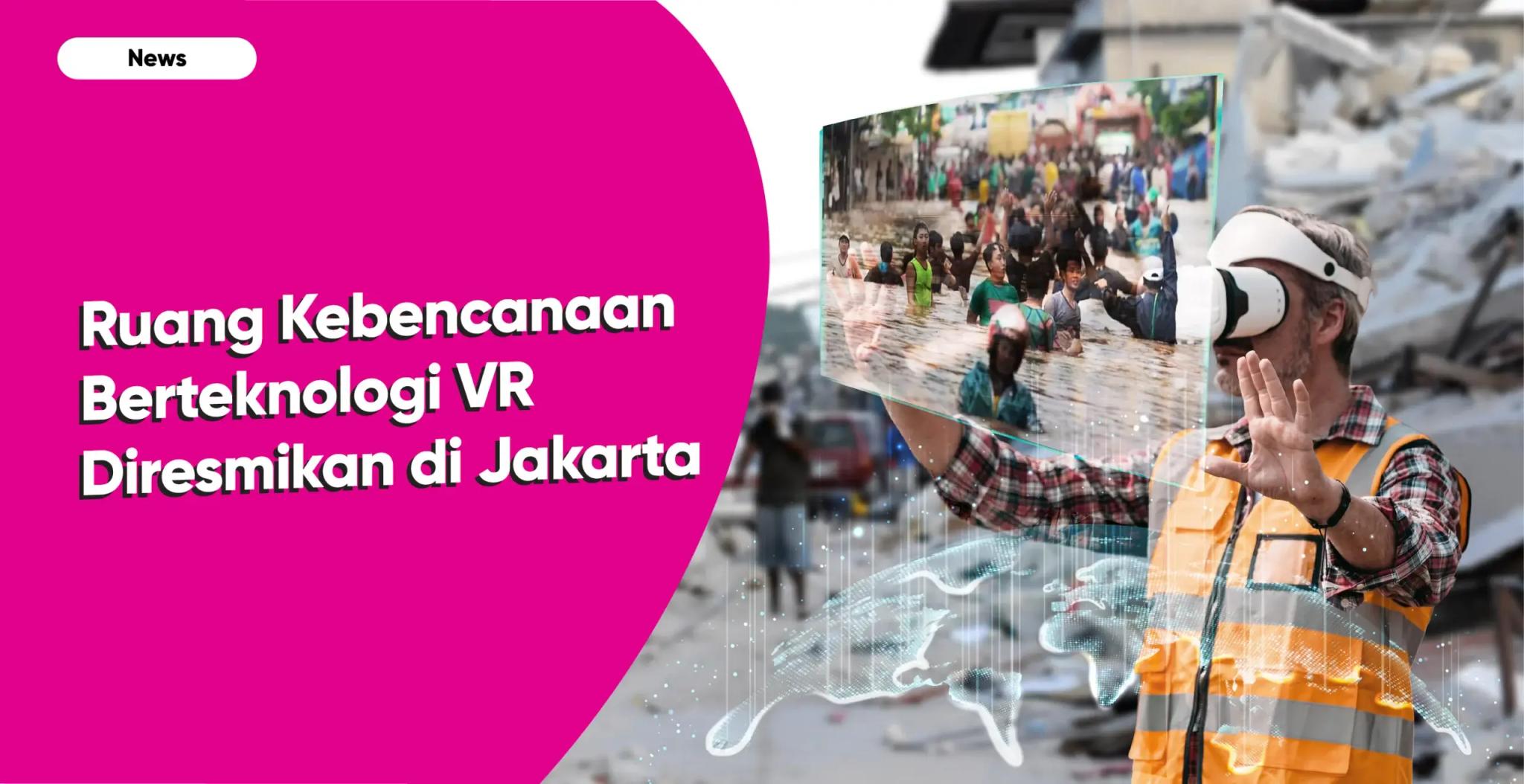 Pemprov DKI Jakarta Meresmikan Ruang KIE Kebencanaan Pertama Berteknologi Virtual Reality