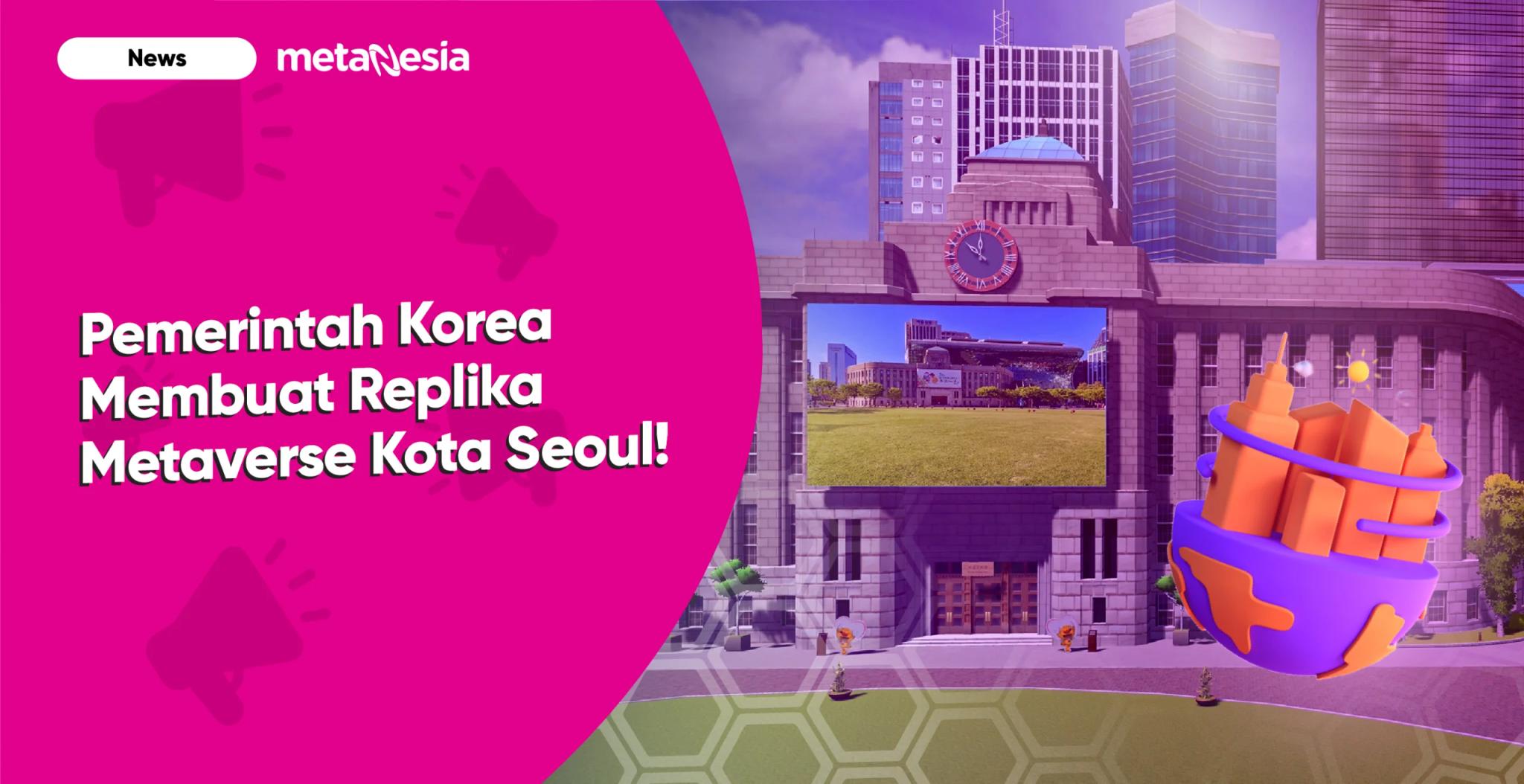 Pemerintah Korea Selatan Membuat Replika Metaverse Kota Seoul!