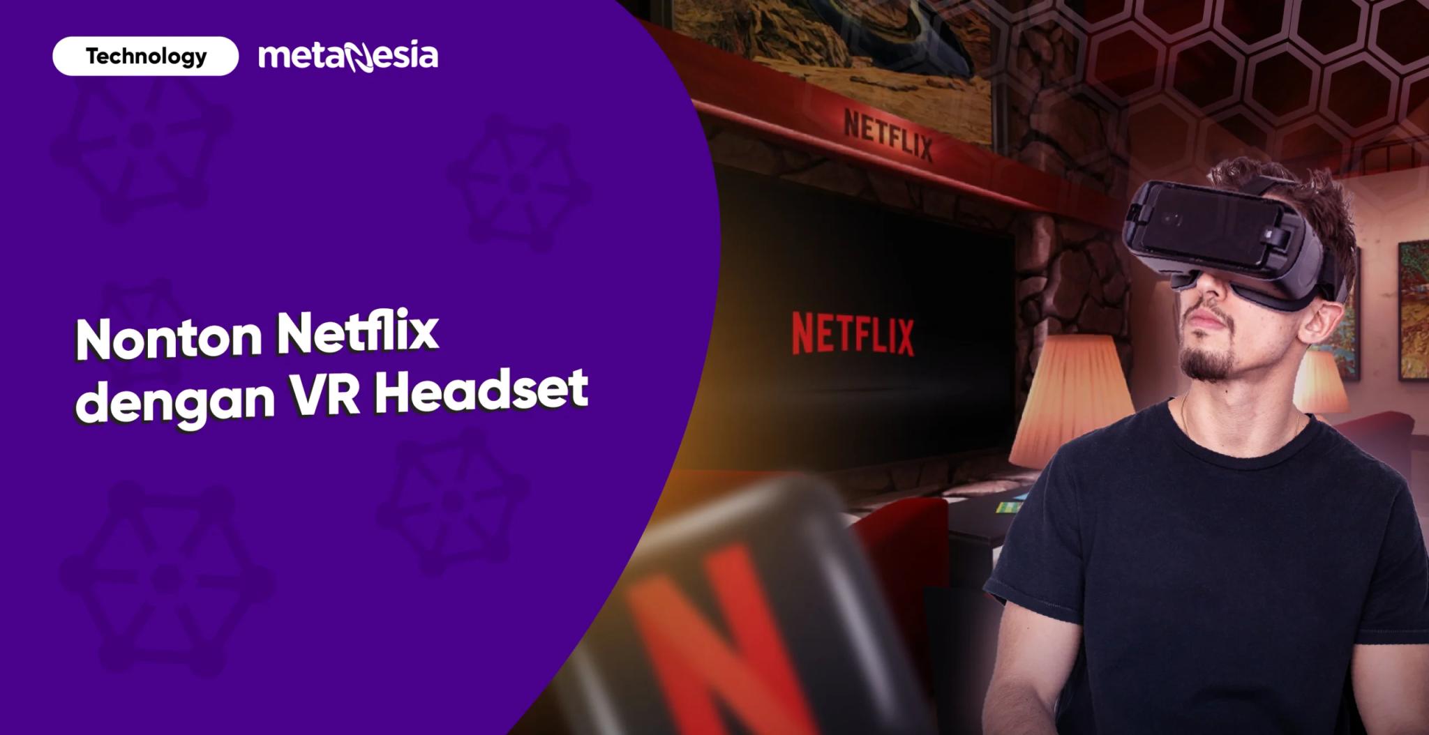 Apakah Bisa Nonton Netflix dengan VR Headset?