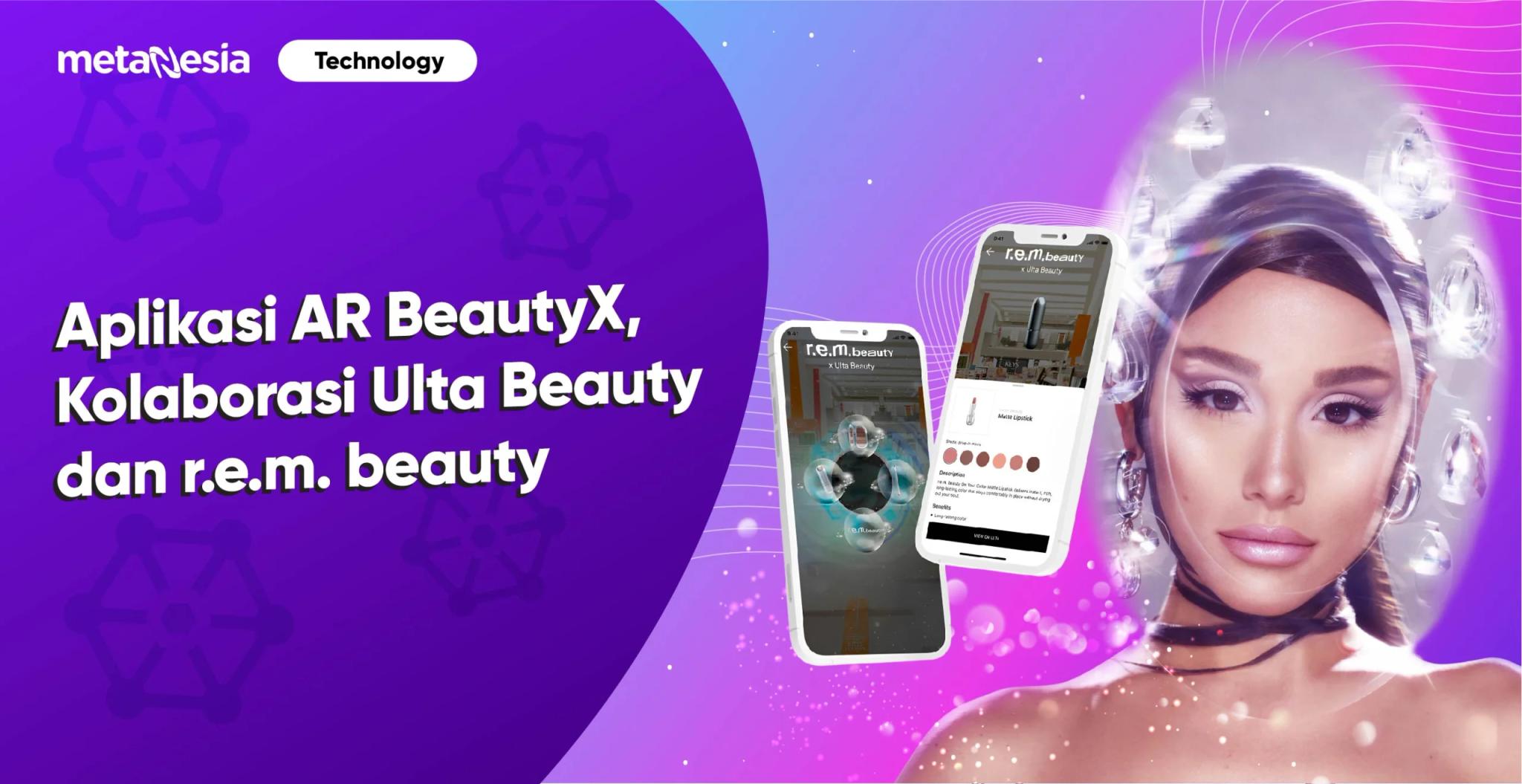 Mencoba Produk Makeup Ariana Grande dengan Aplikasi AR BeautyX Milik Ulta Beauty 