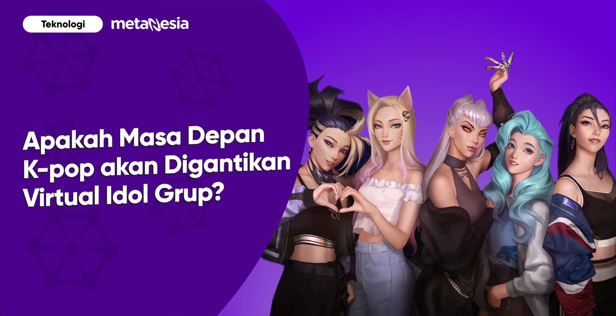 Apakah Masa Depan K-pop akan Digantikan Virtual Idol Grup?