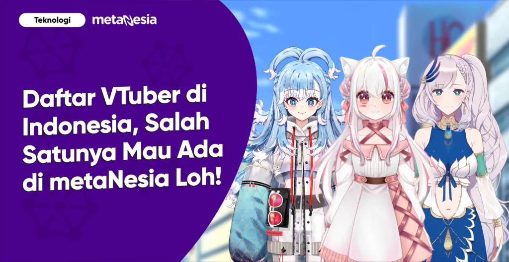 Daftar VTuber di Indonesia, Salah Satunya Pernah Ada di MetaNesia Loh!