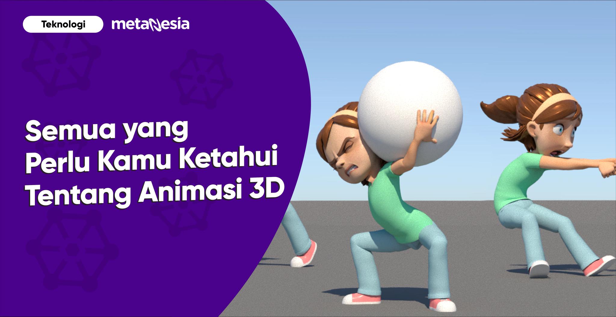 Semua yang Perlu Kamu Ketahui Tentang Animasi 3D