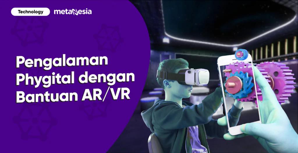 Bagaimana Teknologi AR dan VR Membantu Menciptakan Pengalaman Phygital