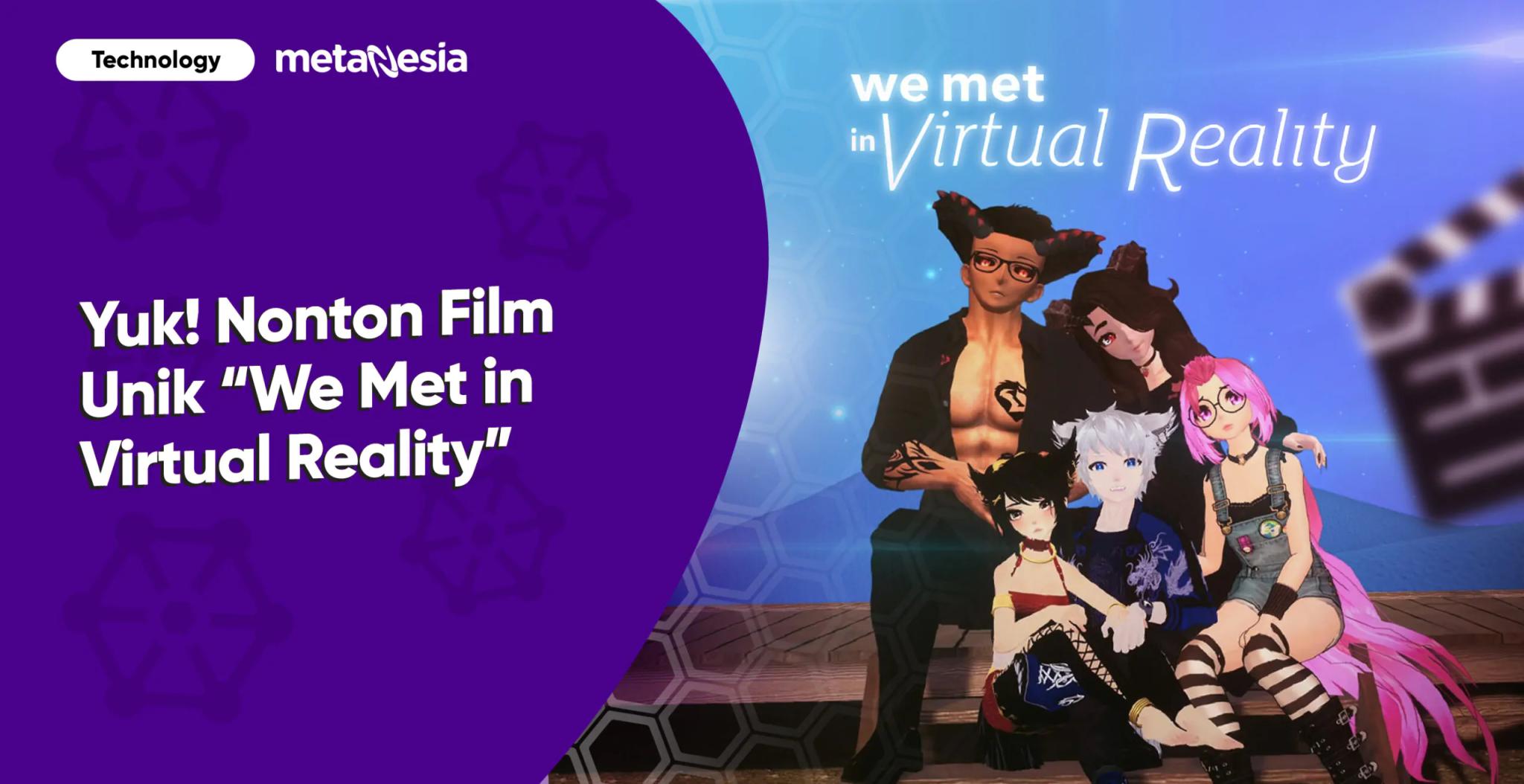 Yuk! Nonton We Met in Virtual Reality, Film Dokumenter Unik yang Dibuat dengan VR