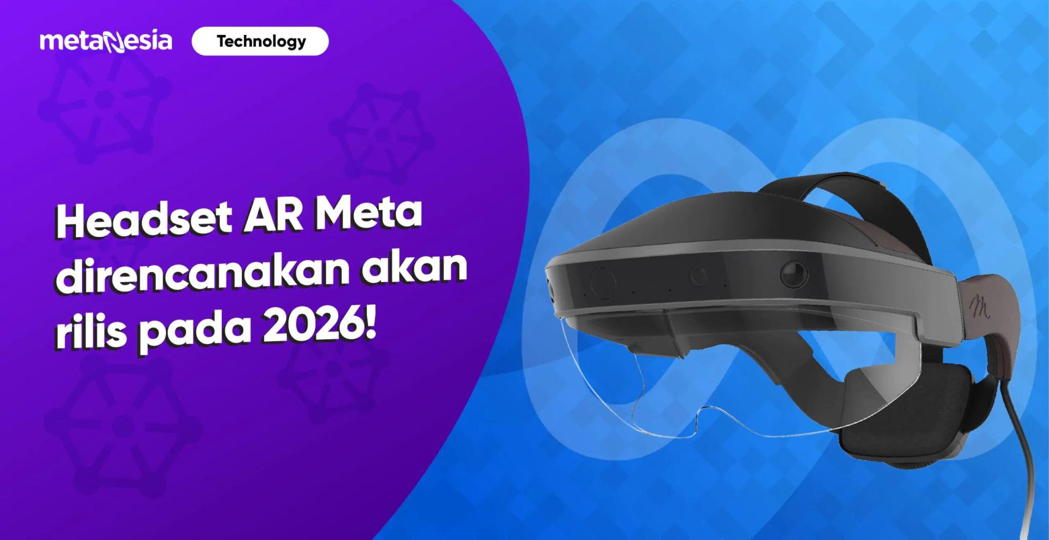Headset AR Meta direncanakan akan rilis tahun 2026!