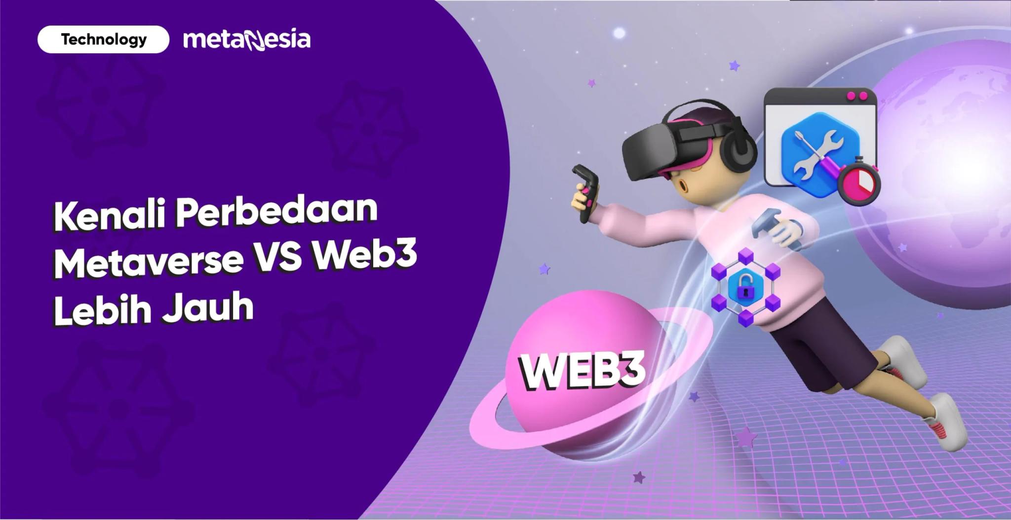 Kenal Lebih Jauh Metaverse vs Web3, Teknologi Masa Depan