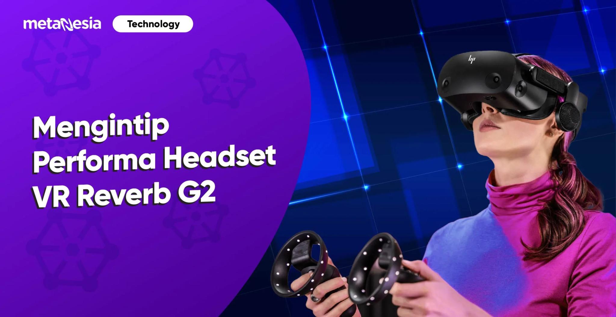 Mengintip Performa Headset VR Reverb G2 buatan Perusahaan Raksasa HP!