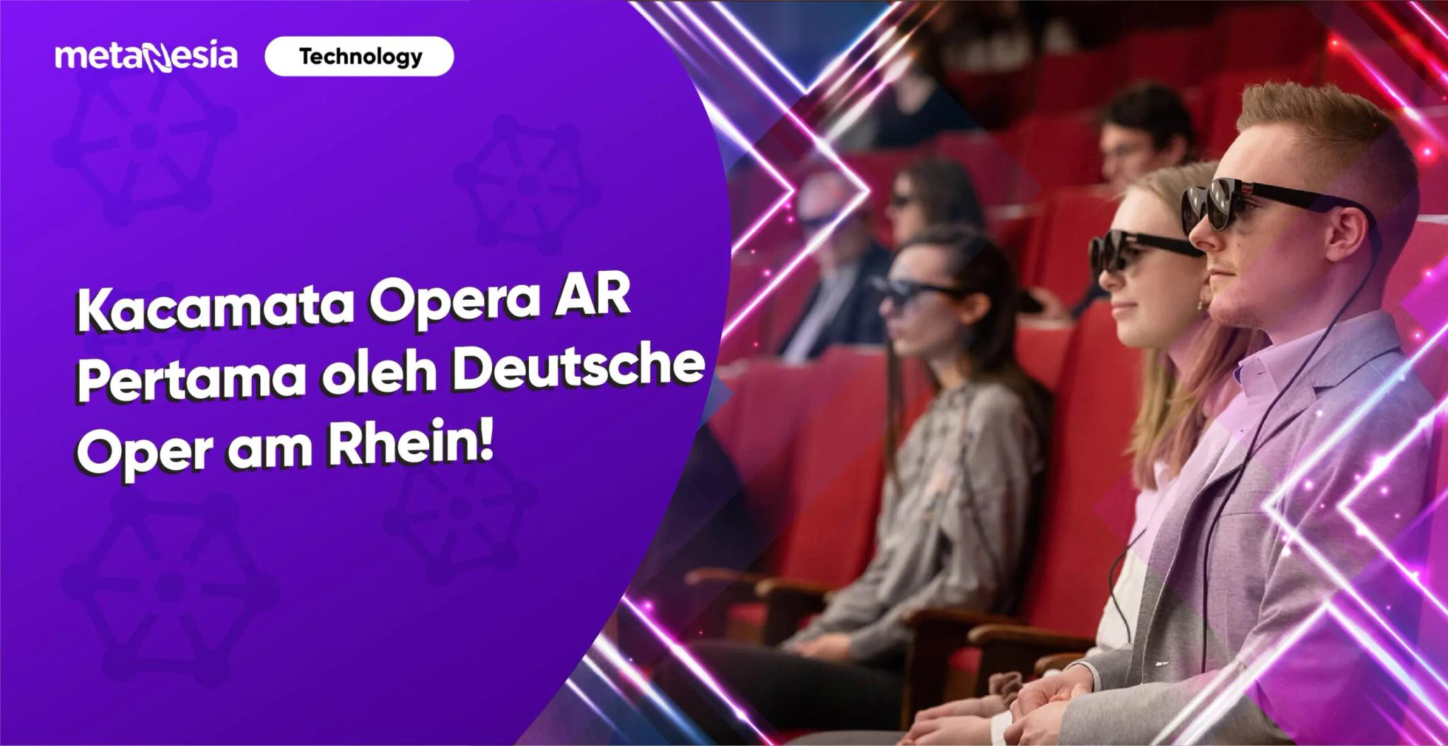 Penggunaan Kacamata Opera AR Pertama oleh Deutsche Oper am Rhein!
