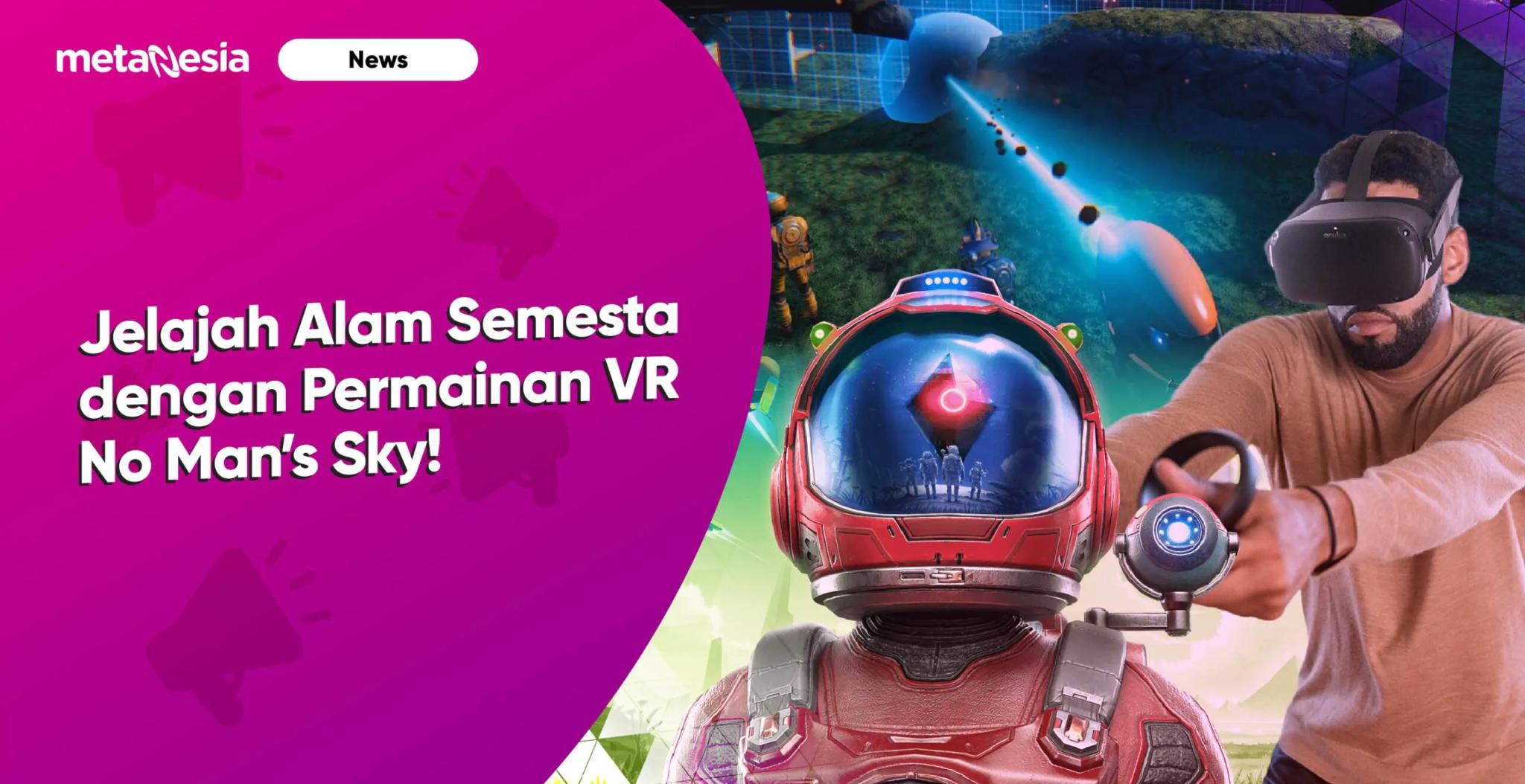 Jelajahi Alam Semesta dengan Permainan VR No Man&#8217;s Sky!