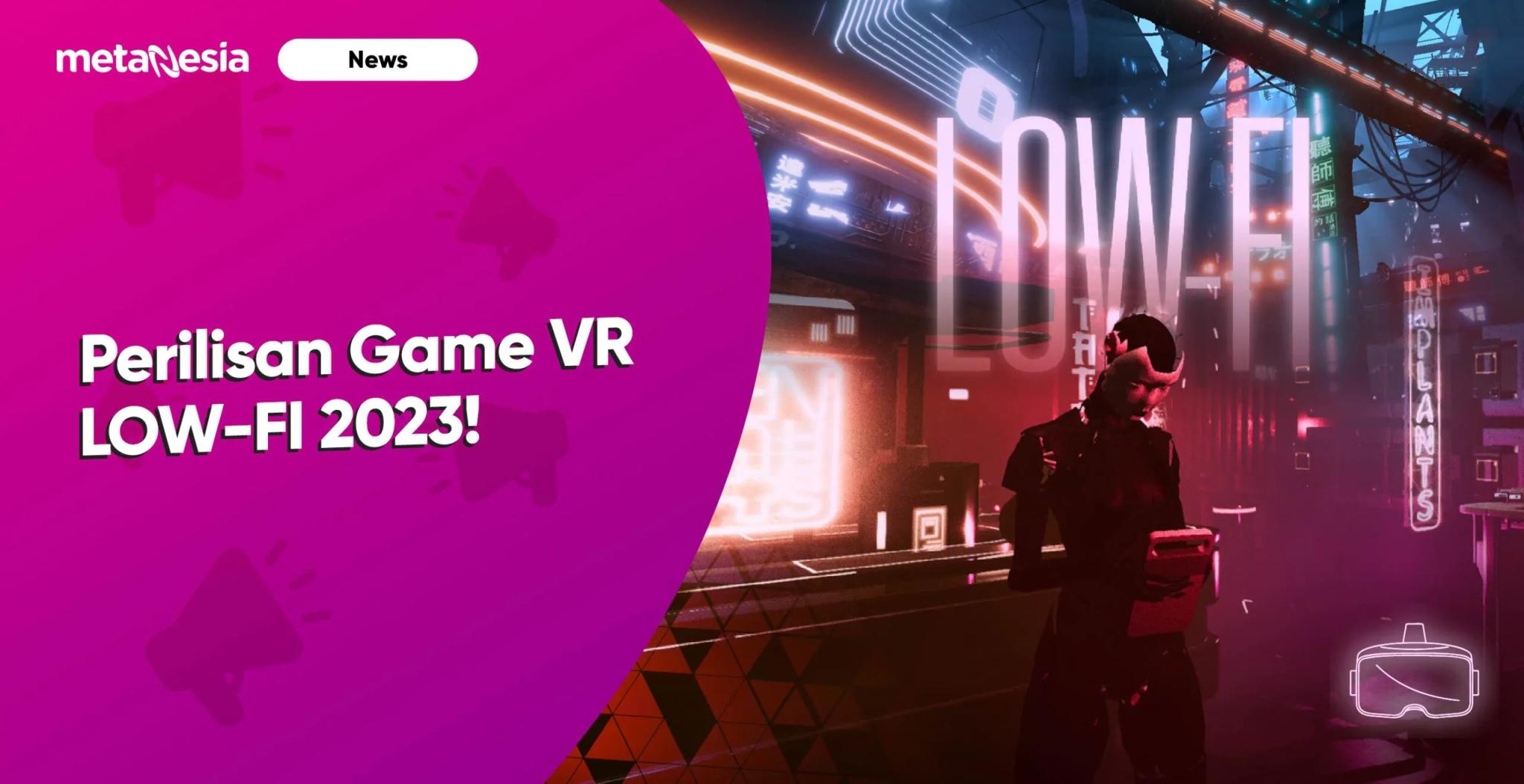 Permainan VR LOW-FI akan Rilis Pada Tahun 2023 ini!