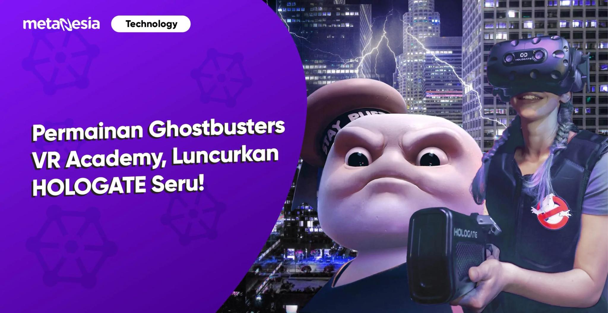 Permainan Ghostbusters VR Academy, Luncurkan HOLOGATE Pengalaman Realitas Virtual di 450 Lokasi Secara Global