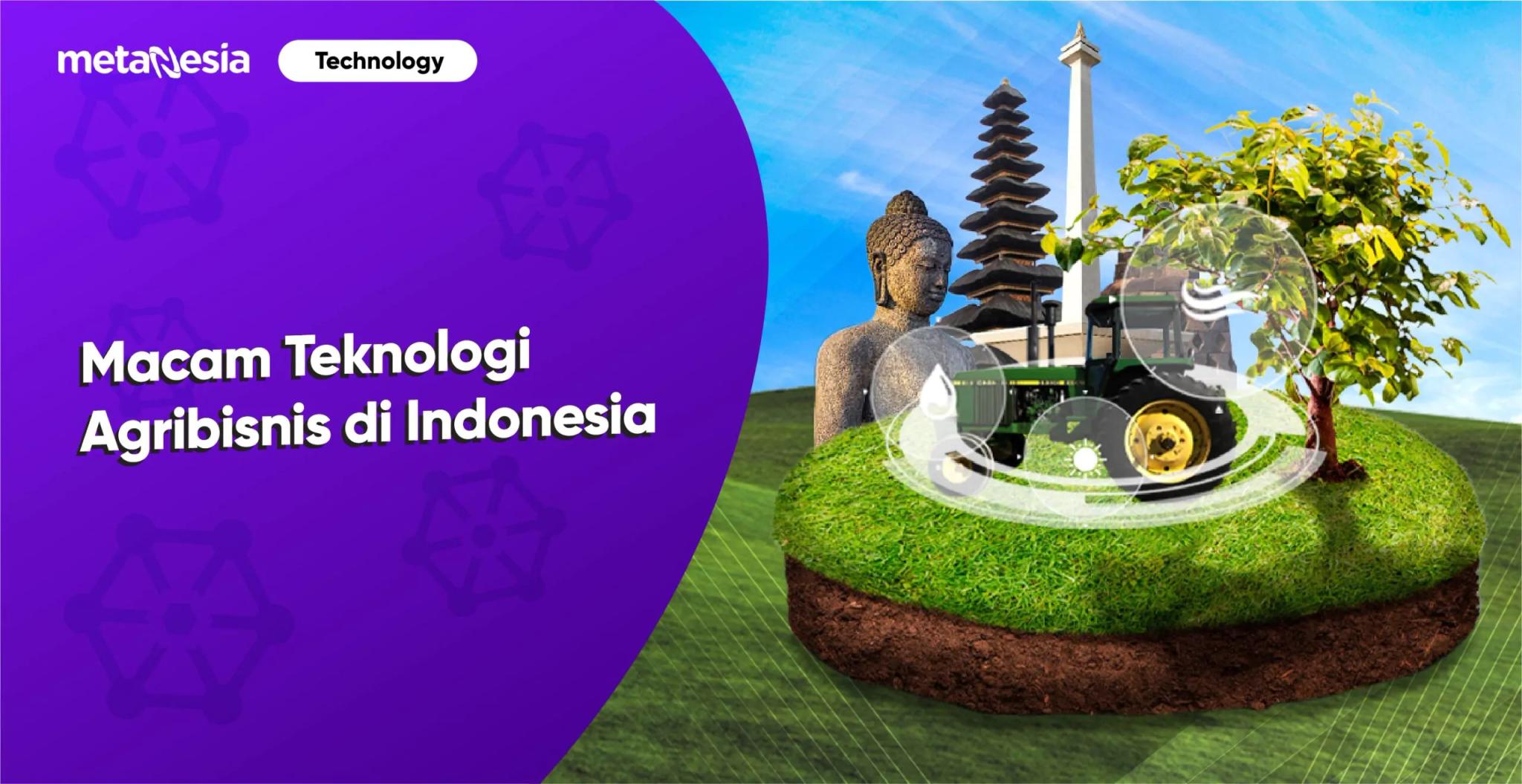 Teknologi Agribisnis Indonesia, Apa Saja Macamnya?