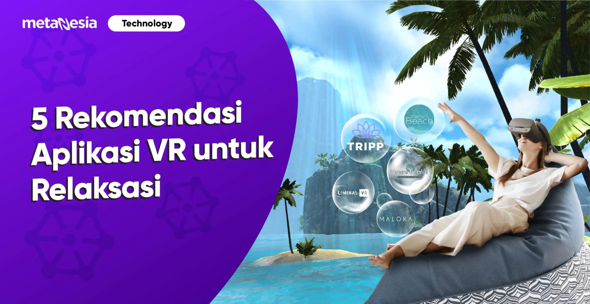 5 Rekomendasi Aplikasi VR untuk Relaksasi yang Bisa Kamu Coba!