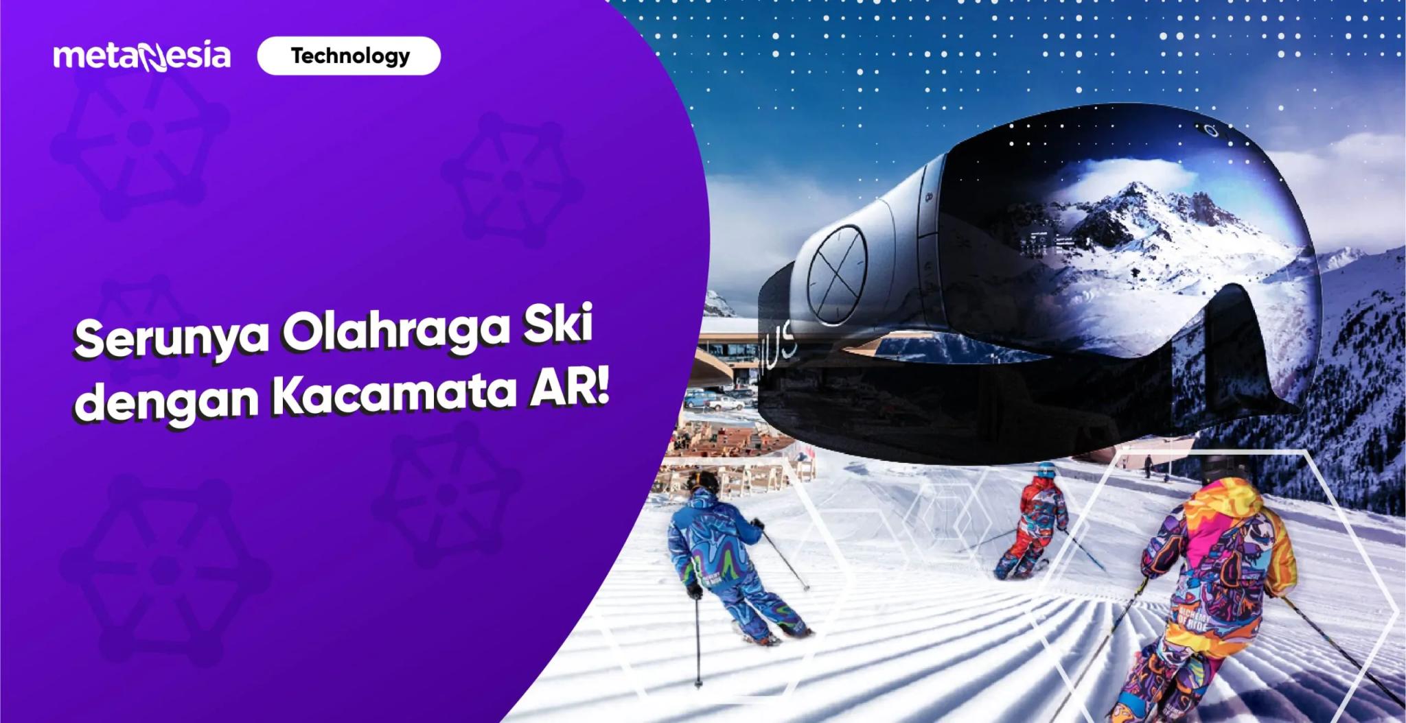 Kacamata AR Untuk Ski: Serunya Olahraga Dengan Bantuan Teknologi