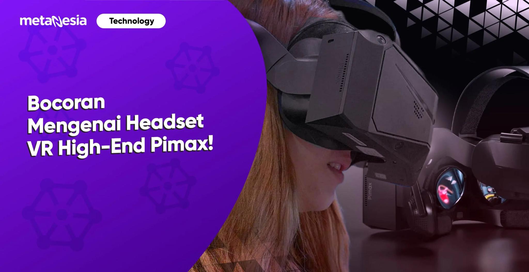 Bocoran Mengenai Headset VR High-end dari Pimax!