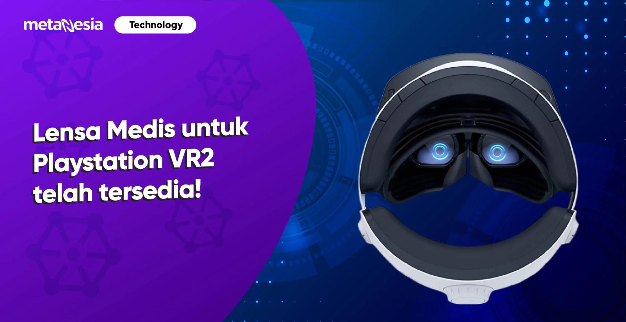 Lensa Medis untuk Playstation VR2 telah Tersedia!