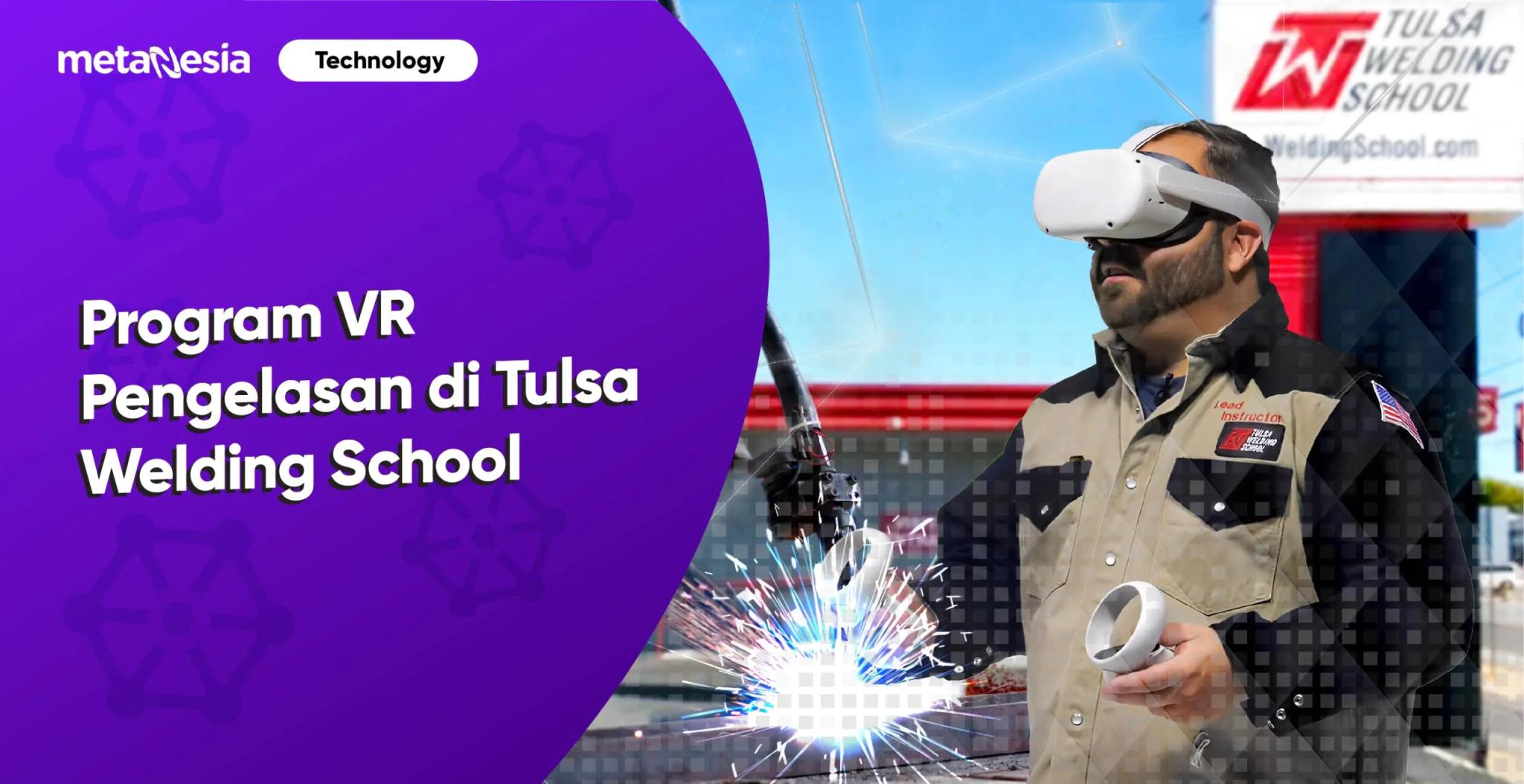 Program Virtual Tulsa Welding School, Hadirkan Pelatihan Pengelasan Profesional yang Canggih
