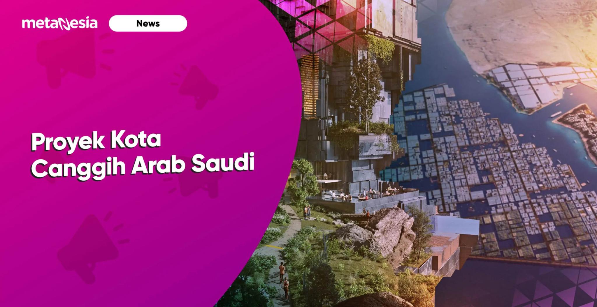 Menilik Proyek Kota Canggih Arab Saudi, Kota Masa Depan?