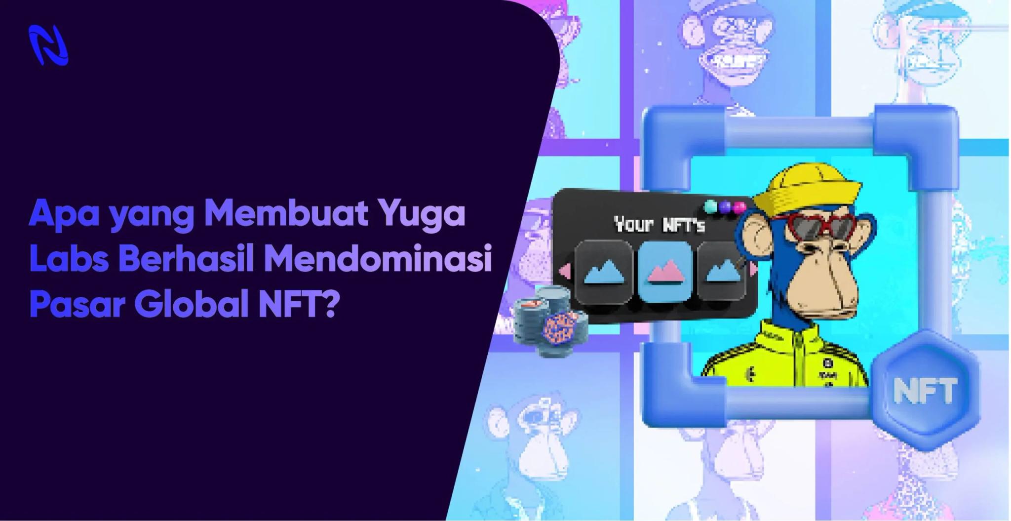 Apa yang Membuat Yuga Labs Berhasil Mendominasi Pasar Global NFT?