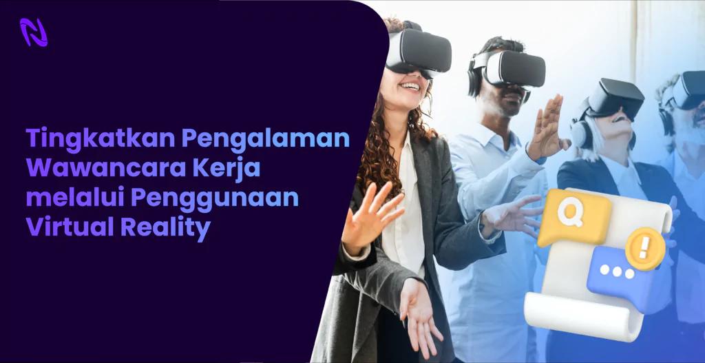 Meningkatkan Pengalaman Wawancara Kerja melalui Penggunaan Virtual Reality (VR)