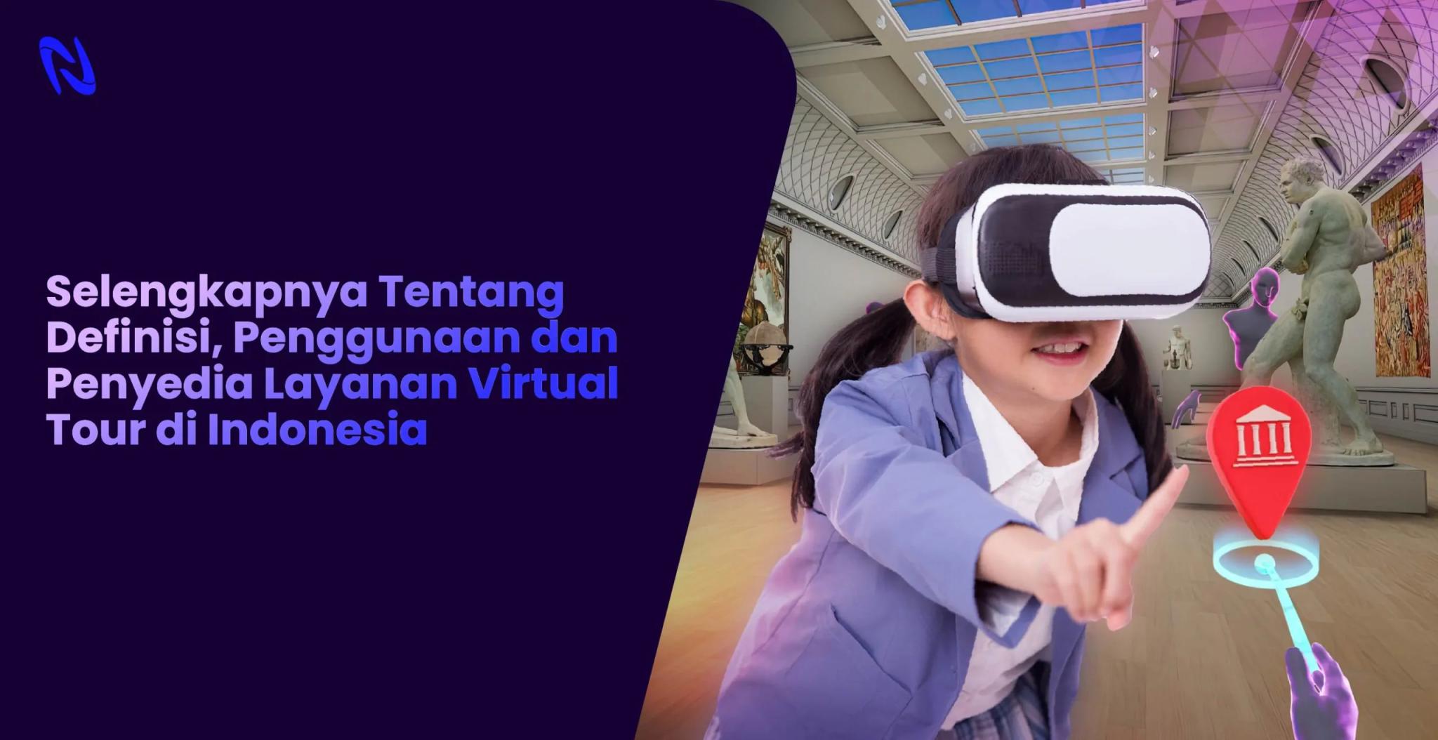 Selengkapnya Tentang Definisi, Penggunaan dan Penyedia Layanan Virtual Tour di Indonesia