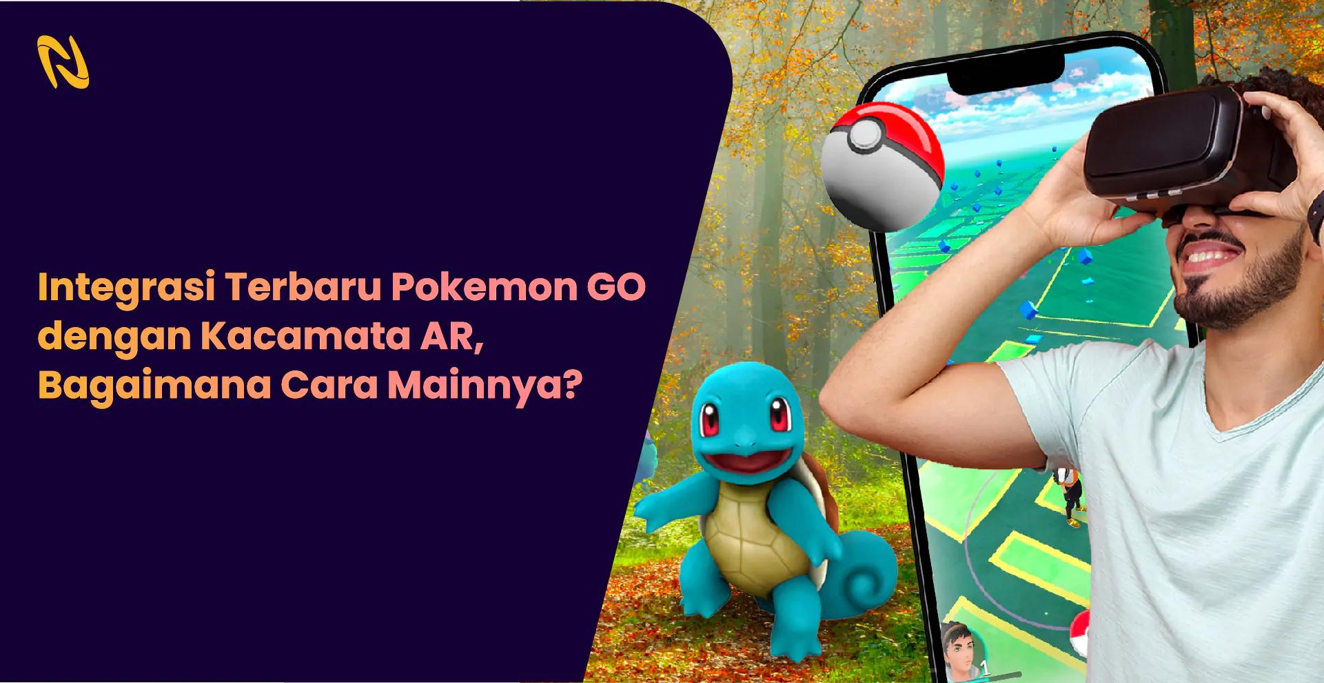 Integrasi Terbaru Pokemon GO dengan Kacamata AR, Bagaimana Cara Mainnya?