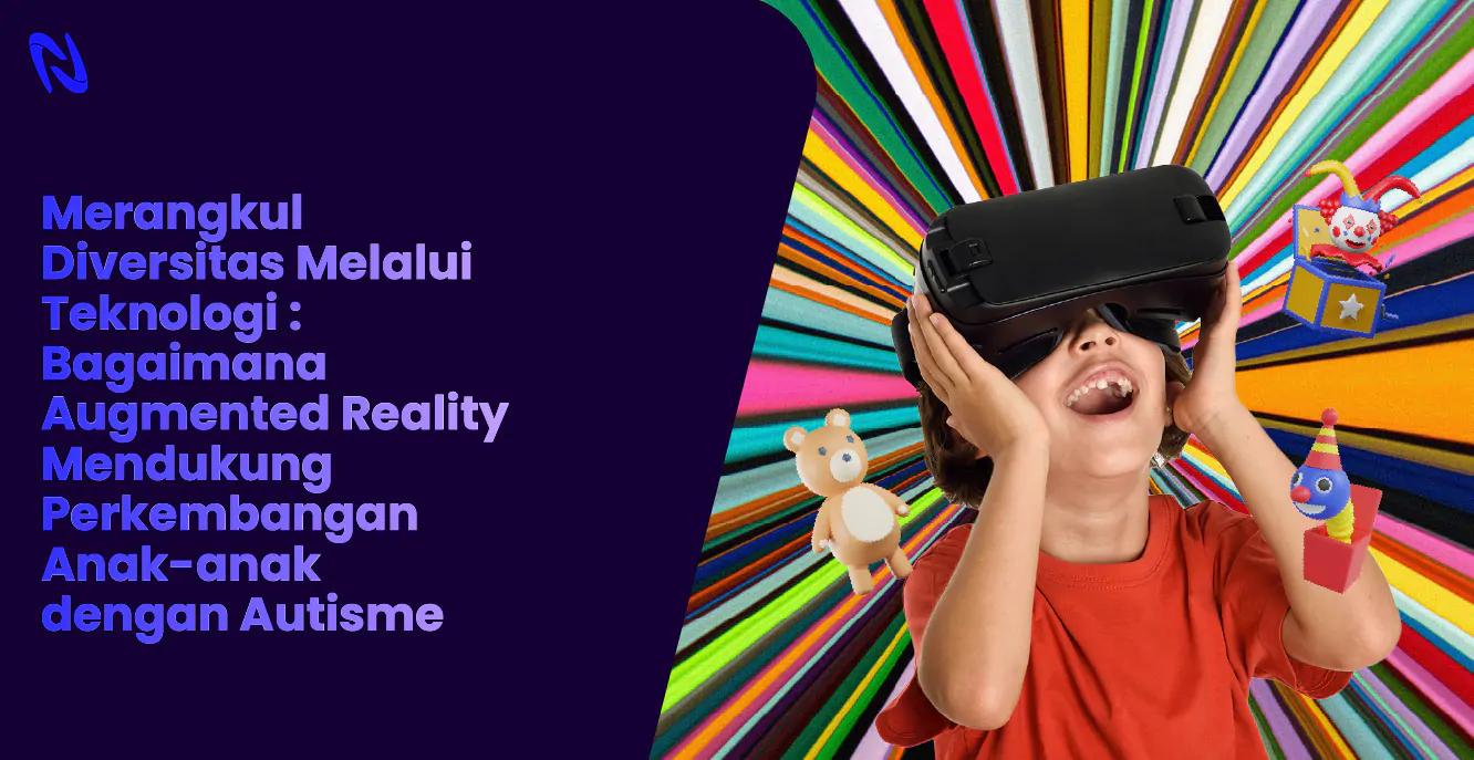 Merangkul Diversitas Melalui Teknologi: Bagaimana Augmented Reality Mendukung Perkembangan Anak-anak dengan Autisme