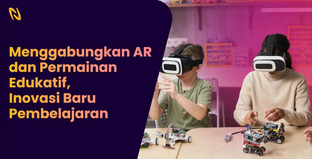 Menggabungkan AR dan Permainan Edukatif, Sebuah Inovasi Baru dalam Pembelajaran