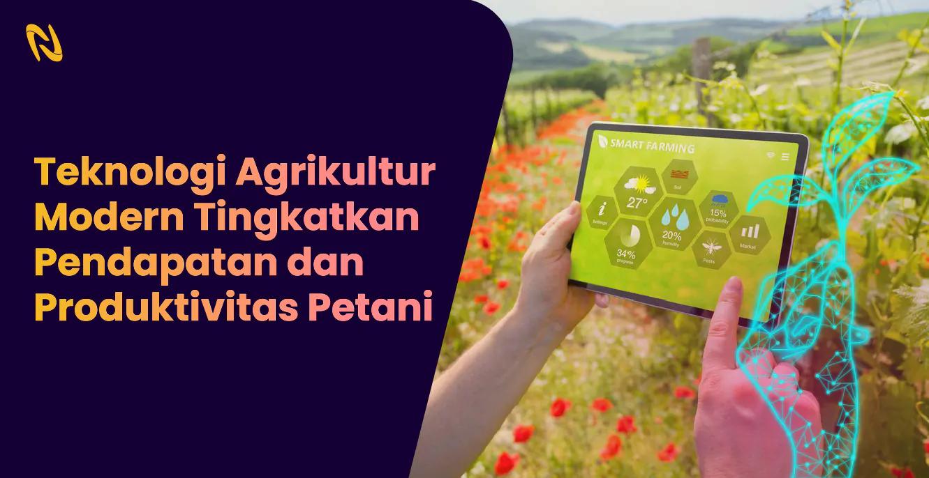 Teknologi Agrikultur Modern Tingkatkan Pendapatan dan Produktivitas Petani